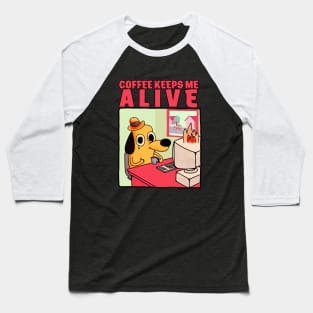 Coffee keeps me alive Baseball T-Shirt